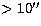 $\gt 10\hbox{$^{\prime\prime}$}$