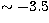 $\sim-3.5$