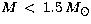 $M\,<\,1.5\,M_{\odot}$