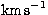 $\mathrm{km\,s}^{-1}$