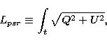 \begin{displaymath}
L_{psr} \equiv \int_t \sqrt{Q^2+U^2},\end{displaymath}