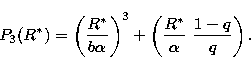 \begin{displaymath}
P_3(R^*) =
\left(\frac{R^*}{b\alpha}\right)^3+\left(\frac{R^*}{\alpha}\,\,\frac{1-q}{q}\right).\end{displaymath}