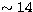 $\sim 14$