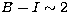 $B-I\sim 2$