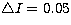 $\bigtriangleup I=0.05$