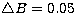 $\bigtriangleup B=0.05$