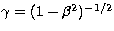 $\gamma =(1-\beta^{2})^{-1/2}$