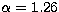 $\alpha = 1.26$