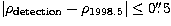 $\vert\rho_{\rm detection}-\rho_{1998.5}\vert \le 0\hbox{$.\!\!^{\prime\prime}$}5$