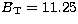 $B_{\mathrm{T}}=11.25$