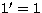 $1\hbox{$^\prime$}=1$