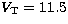$V_{\mathrm{T}}=11.5$