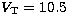 $V_{\mathrm{T}}=10.5$
