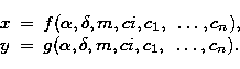 \begin{displaymath}
 \begin{array}
{lcl}
 x &=& f(\alpha, \delta, m, ci, c_1,~\l...
 ...y &=& g(\alpha, \delta, m, ci, c_1,~\ldots,c_n).\\  \end{array}\end{displaymath}