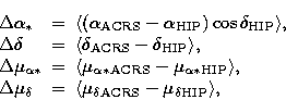 \begin{displaymath}
\begin{array}
{lcl}
\Delta\alpha_*&=&\langle(\alpha_{\mathrm...
 ...ta\mathrm{ACRS}}-\mu_{\delta\mathrm{HIP}}\rangle,\\ \end{array}\end{displaymath}