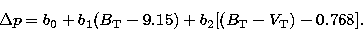 \begin{displaymath}
\Delta p = b_0 + b_1(B_{\mathrm{T}}-9.15) + b_2[(B_{\mathrm{T}}-V_{\mathrm{T}})- 0.768].\end{displaymath}