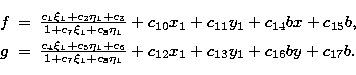 \begin{displaymath}
 \begin{array}
{lcl}
 f&=&\frac{c_1\xi_1 + c_2\eta_1 + c_3}{...
 ...}
 + c_{12}x_1 + c_{13}y_1 + c_{16}by + c_{17}b.\\  \end{array}\end{displaymath}