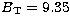$B_{\mathrm{T}}=9.35$