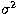 $\sigma^{2}$