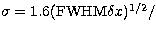 $\sigma=1.6({\rm
FWHM}\delta x)^{1/2}/$