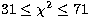$31\le
\chi ^2\le 71$