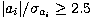 $\vert a_i\vert/\sigma_{a_i}\ge 2.5$