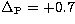 $\rm \Delta _P=+0.7$