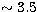 $\sim 3.5$