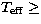$T_{\rm eff}\ge$