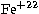 $\rm Fe^{+22}$