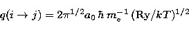 \begin{displaymath}
q(i \to j) = 2 \pi^{1/2} a_0\, \hbar\, m_{\rm e}^{-1}\, ({\rm Ry}/kT)^{1/2}\,\end{displaymath}