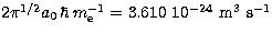 $2 \pi^{1/2} a_0\, \hbar\, m_{\rm e}^{-1} = 
3.610 \ 10^{-24}\,\,{\rm m^3\,\,s^{-1}}$