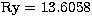 ${\rm Ry} = 13.6058$