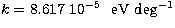 $k = 8.617 \ 10^{-5}\,\,~{\rm eV\,\,deg^{-1}}$