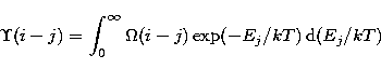 \begin{eqnarray}
{\sl \Upsilon}(i - j) = \int_0^{\infty} {\sl \Omega}(i - j) \,
{\rm exp}(-E_j/kT)\, {\rm d}(E_j/kT)\end{eqnarray}