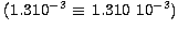 $\,(1.310^{-3} \equiv \, 1.310 \ 10^{-3})$