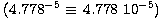 $\,(4.778^{-5} \equiv \, 4.778 \ 10^{-5})$