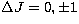 $\Delta J = 0, \pm 1$