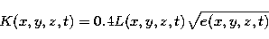 \begin{displaymath}
K(x,y,z,t)=0.4L(x,y,z,t)\sqrt{e(x,y,z,t)}\end{displaymath}
