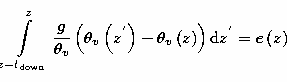 \begin{displaymath}
\int\limits_{z-l_{\rm down}}^{z}\frac{g}{\theta_{v} }\left( ...
 ...left( z\right) \right) {\rm d}z^{^{\prime 
}}=e\left( z\right) \end{displaymath}