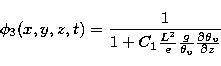 \begin{displaymath}
\phi _{3}(x,y,z,t)=\frac{1}{1+C_{1}
\frac{L^{2}}{e}\frac{g}{\theta_{v} }\frac{\partial \theta_{v} }{\partial z}}\end{displaymath}