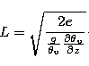 \begin{displaymath}
L=\sqrt{\frac{2e}{\frac{g}{\theta_{v} }\frac{\partial \theta_{v} }{\partial z}}}\cdot\end{displaymath}