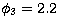 $\phi _
{3}=2.2$