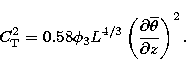 \begin{displaymath}
C_{\rm T}^{2}=0.58\phi _{3}L^{4/3}\left( \frac{\partial \overline{\theta} }{\partial z}\right) ^{2}.\end{displaymath}
