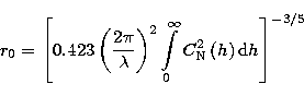 \begin{displaymath}
r_{0}=\left[ 0.423\left( \frac{2\pi }{\lambda }\right) 
^{2}...
 ...}^{\infty }C_{\rm N}^{2}\left( h\right) {\rm d}h\right] ^{-3/5}\end{displaymath}