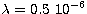 $\lambda = 0.5\ 10^{-6}$