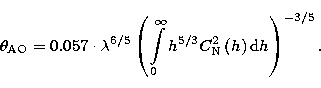 \begin{displaymath}
\theta_{\rm AO}=0.057\cdot\lambda^{6/5}\left({\int\limits_{0...
...h^{5/3}C_{\rm N}^{2}\left( h\right)
{\rm d}h}\right) ^{-3/5} .\end{displaymath}