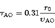 \begin{displaymath}
\tau _{\rm AO}=0.31\frac{r_{0}}{\upsilon _{\rm AO}}\end{displaymath}