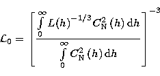\begin{displaymath}
{\cal L}_{0}=\left[\frac{\int\limits_{0}^{\infty }
{L(h)}^{-...
 ...0}^{\infty }C_{\rm N}^{2}\left( h\right) {\rm d}h}
\right]^{-3}\end{displaymath}
