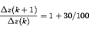 \begin{displaymath}
\frac{\Delta{z(k+1)}}{\Delta{z(k)}}=1+30/100\end{displaymath}